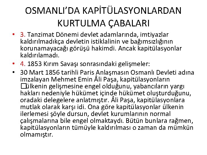 OSMANLI’DA KAPİTÜLASYONLARDAN KURTULMA ÇABALARI • 3. Tanzimat Dönemi devlet adamlarında, imtiyazlar kaldırılmadıkça devletin istiklalinin OSMANLI’DA KAPİTÜLASYONLARDAN KURTULMA ÇABALARI • 3. Tanzimat Dönemi devlet adamlarında, imtiyazlar kaldırılmadıkça devletin istiklalinin