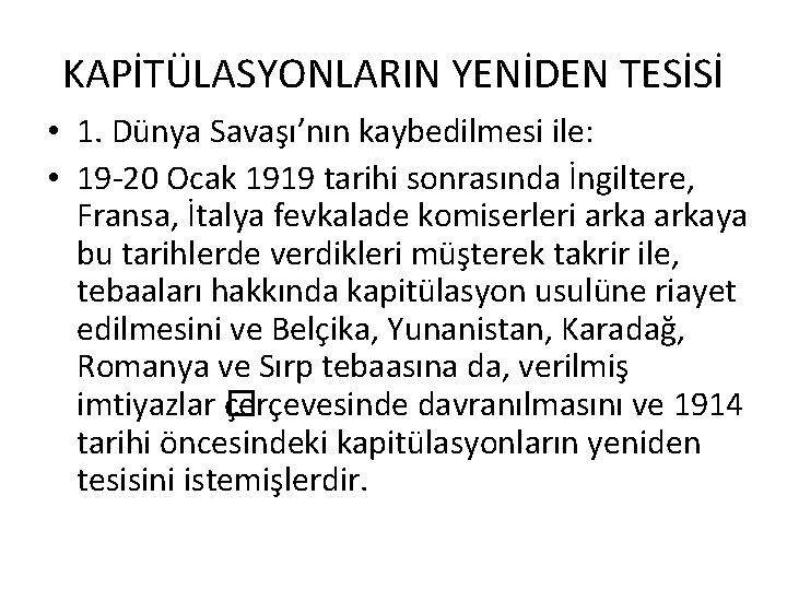 KAPİTÜLASYONLARIN YENİDEN TESİSİ • 1. Dünya Savaşı’nın kaybedilmesi ile: • 19 -20 Ocak 1919 KAPİTÜLASYONLARIN YENİDEN TESİSİ • 1. Dünya Savaşı’nın kaybedilmesi ile: • 19 -20 Ocak 1919