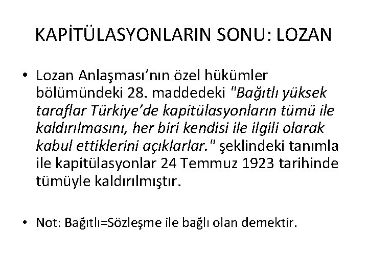 KAPİTÜLASYONLARIN SONU: LOZAN • Lozan Anlaşması’nın özel hükümler bölümündeki 28. maddedeki "Bağıtlı yüksek taraflar KAPİTÜLASYONLARIN SONU: LOZAN • Lozan Anlaşması’nın özel hükümler bölümündeki 28. maddedeki "Bağıtlı yüksek taraflar