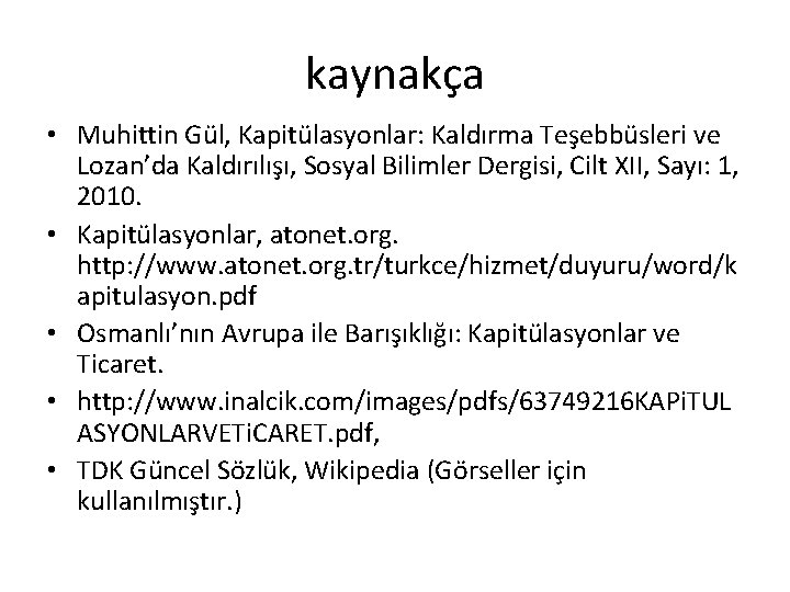 kaynakça • Muhittin Gül, Kapitülasyonlar: Kaldırma Teşebbüsleri ve Lozan’da Kaldırılışı, Sosyal Bilimler Dergisi, Cilt kaynakça • Muhittin Gül, Kapitülasyonlar: Kaldırma Teşebbüsleri ve Lozan’da Kaldırılışı, Sosyal Bilimler Dergisi, Cilt