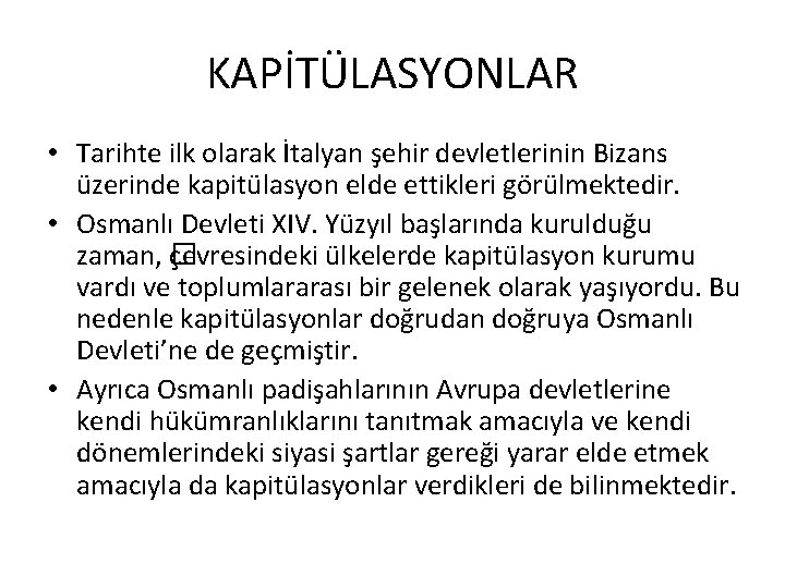 KAPİTÜLASYONLAR • Tarihte ilk olarak İtalyan şehir devletlerinin Bizans üzerinde kapitülasyon elde ettikleri görülmektedir. KAPİTÜLASYONLAR • Tarihte ilk olarak İtalyan şehir devletlerinin Bizans üzerinde kapitülasyon elde ettikleri görülmektedir.
