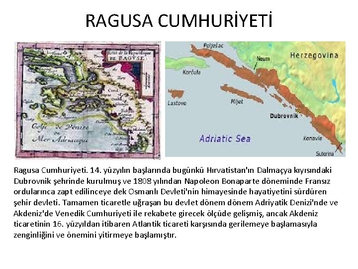 RAGUSA CUMHURİYETİ Ragusa Cumhuriyeti. 14. yüzyılın başlarında bugünkü Hırvatistan'ın Dalmaçya kıyısındaki Dubrovnik şehrinde kurulmuş RAGUSA CUMHURİYETİ Ragusa Cumhuriyeti. 14. yüzyılın başlarında bugünkü Hırvatistan'ın Dalmaçya kıyısındaki Dubrovnik şehrinde kurulmuş