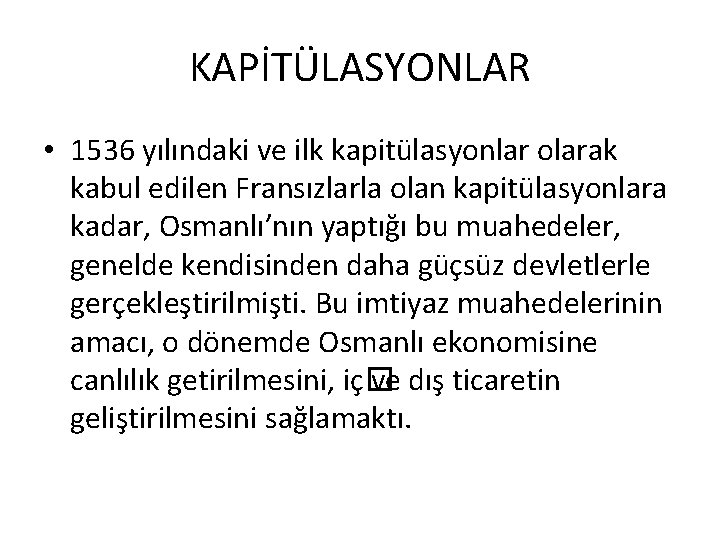 KAPİTÜLASYONLAR • 1536 yılındaki ve ilk kapitülasyonlar olarak kabul edilen Fransızlarla olan kapitülasyonlara kadar, KAPİTÜLASYONLAR • 1536 yılındaki ve ilk kapitülasyonlar olarak kabul edilen Fransızlarla olan kapitülasyonlara kadar,