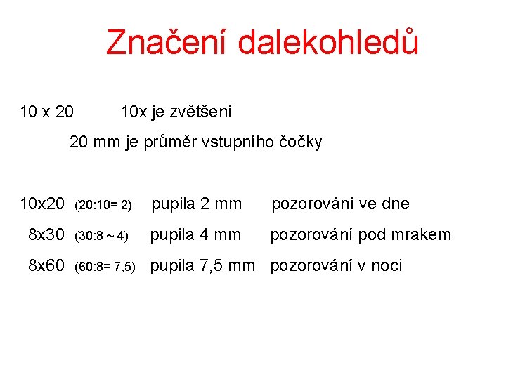 Značení dalekohledů 10 x 20 10 x je zvětšení 20 mm je průměr vstupního