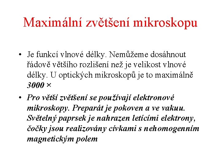 Maximální zvětšení mikroskopu • Je funkcí vlnové délky. Nemůžeme dosáhnout řádově většího rozlišení než