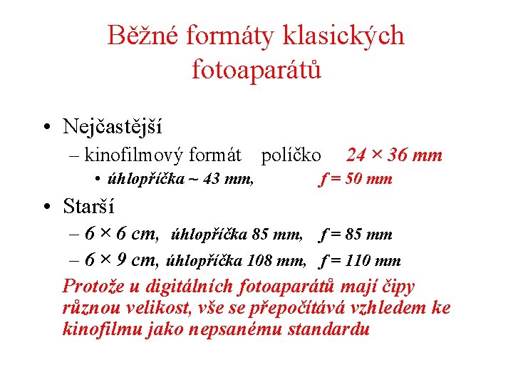 Běžné formáty klasických fotoaparátů • Nejčastější – kinofilmový formát políčko • úhlopříčka ~ 43