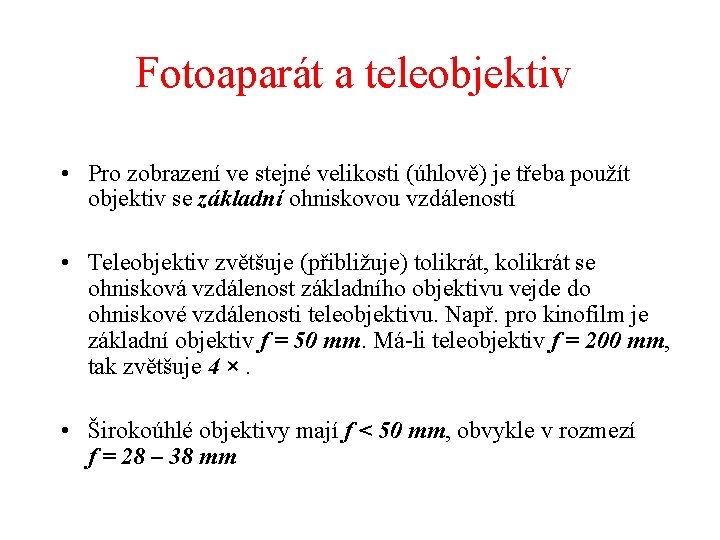 Fotoaparát a teleobjektiv • Pro zobrazení ve stejné velikosti (úhlově) je třeba použít objektiv