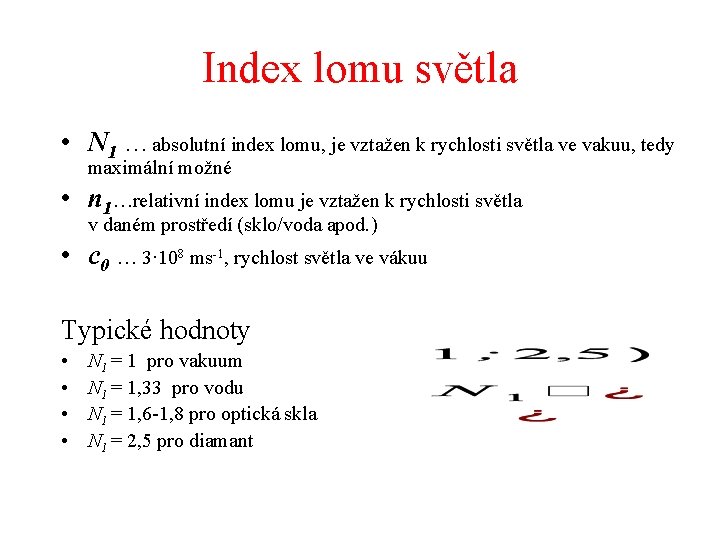 Index lomu světla • N 1 …absolutní index lomu, je vztažen k rychlosti světla