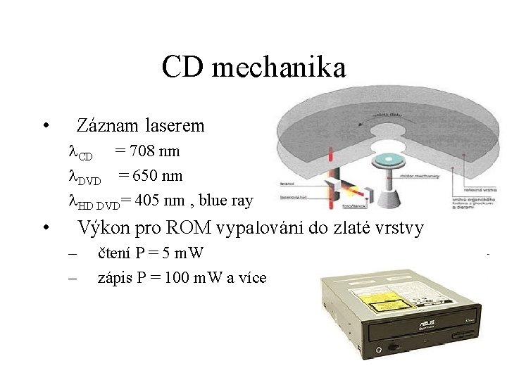 CD mechanika • Záznam laserem CD = 708 nm DVD = 650 nm HD