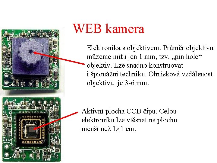 WEB kamera Elektronika s objektivem. Průměr objektivu můžeme mít i jen 1 mm, tzv.