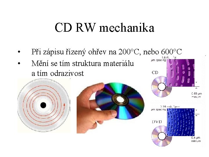 CD RW mechanika • • Při zápisu řízený ohřev na 200°C, nebo 600°C Mění