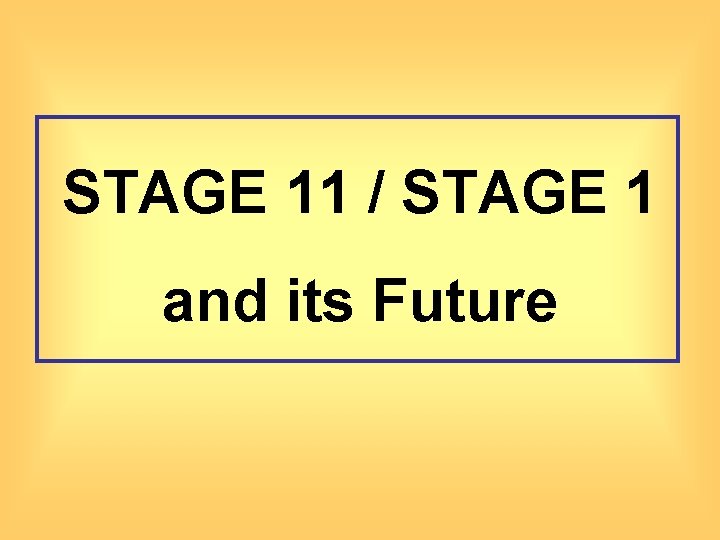 STAGE 11 / STAGE 1 and its Future 