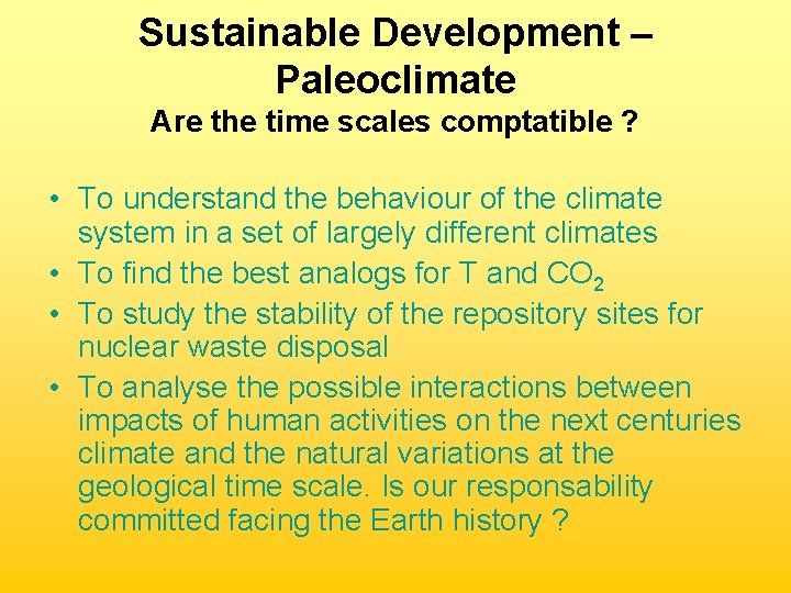 Sustainable Development – Paleoclimate Are the time scales comptatible ? • To understand the