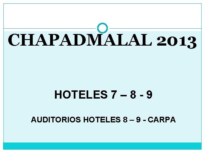 CHAPADMALAL 2013 HOTELES 7 – 8 - 9 AUDITORIOS HOTELES 8 – 9 -