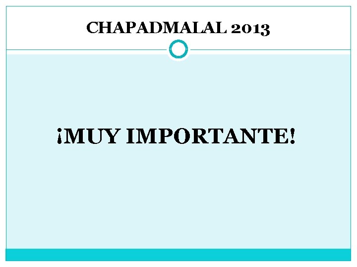 CHAPADMALAL 2013 ¡MUY IMPORTANTE! 