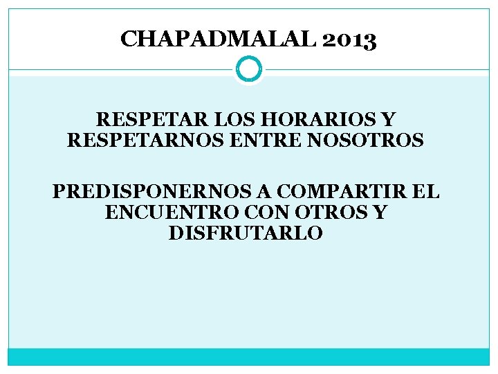 CHAPADMALAL 2013 RESPETAR LOS HORARIOS Y RESPETARNOS ENTRE NOSOTROS PREDISPONERNOS A COMPARTIR EL ENCUENTRO