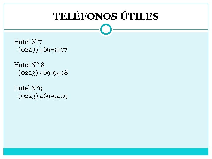 TELÉFONOS ÚTILES Hotel N° 7 (0223) 469 -9407 Hotel N° 8 (0223) 469 -9408