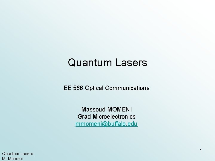 Quantum Lasers EE 566 Optical Communications Massoud MOMENI Grad Microelectronics mmomeni@buffalo. edu Quantum Lasers,