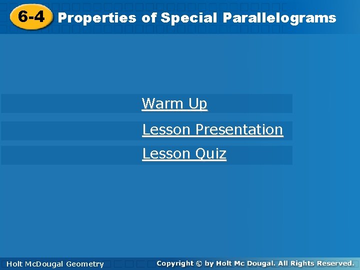 ofof Special Parallelograms 6 -4 Properties Special Parallelograms Warm Up Lesson Presentation Lesson Quiz