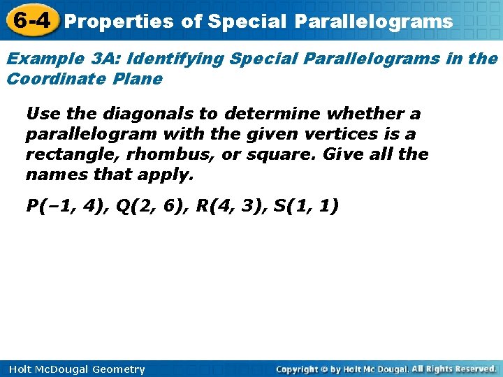 6 -4 Properties of Special Parallelograms Example 3 A: Identifying Special Parallelograms in the 6 -4 Properties of Special Parallelograms Example 3 A: Identifying Special Parallelograms in the