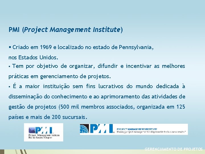 PMI (Project Management Institute) § Criado em 1969 e localizado no estado de Pennsylvania,