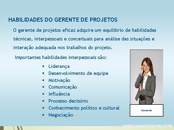 HABILIDADES DO GERENTE DE PROJETOS O gerente de projetos eficaz adquire um equilibrio de