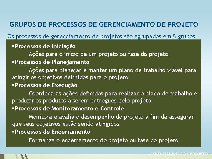 GRUPOS DE PROCESSOS DE GERENCIAMENTO DE PROJETO Os processos de gerenciamento de projetos são