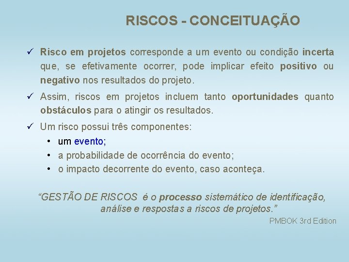 RISCOS - CONCEITUAÇÃO ü Risco em projetos corresponde a um evento ou condição incerta