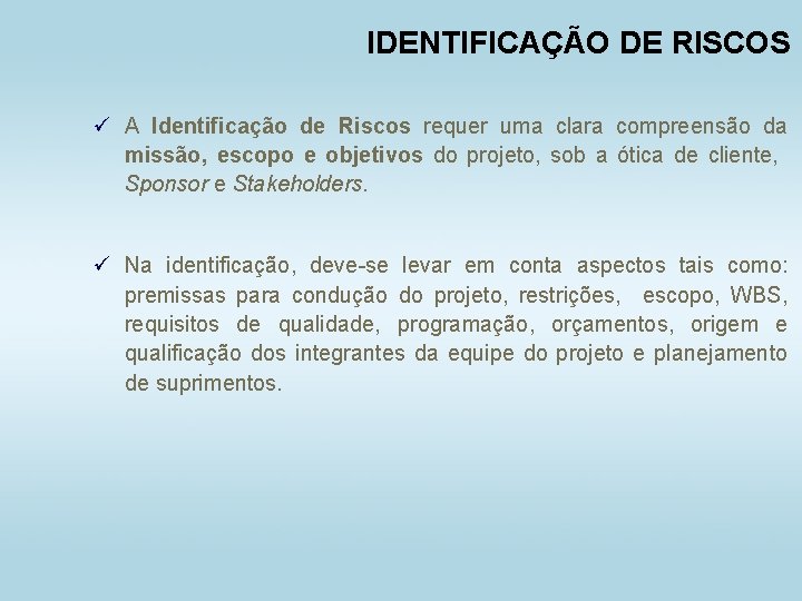 IDENTIFICAÇÃO DE RISCOS ü A Identificação de Riscos requer uma clara compreensão da missão,