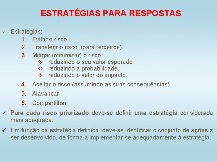 ESTRATÉGIAS PARA RESPOSTAS ü Estratégias: 1. Evitar o risco. 2. Transferir o risco (para