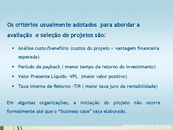 Os critérios usualmente adotados para abordar a avaliação e seleção de projetos são: §