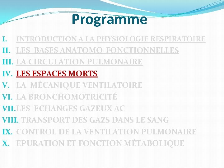 Programme I. INTRODUCTION A LA PHYSIOLOGIE RESPIRATOIRE II. LES BASES ANATOMO-FONCTIONNELLES III. LA CIRCULATION