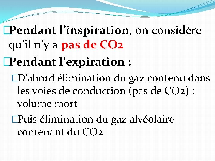 �Pendant l’inspiration, on considère qu’il n’y a pas de CO 2 �Pendant l’expiration :
