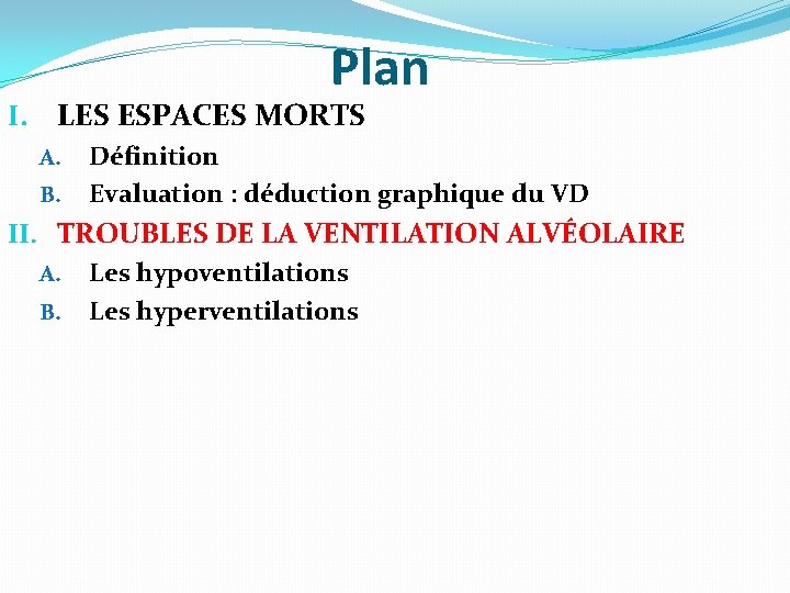 Plan I. LES ESPACES MORTS A. B. Définition Evaluation : déduction graphique du VD