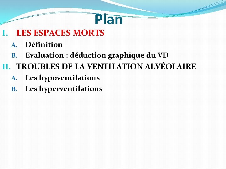 Plan I. LES ESPACES MORTS A. B. Définition Evaluation : déduction graphique du VD