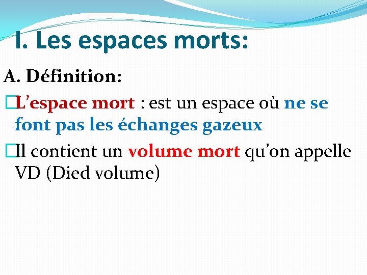 I. Les espaces morts: A. Définition: �L’espace mort : est un espace où ne