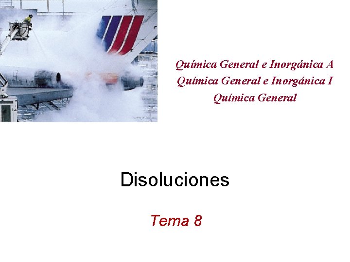 Química General e Inorgánica A Química General e Inorgánica I Química General Disoluciones Tema
