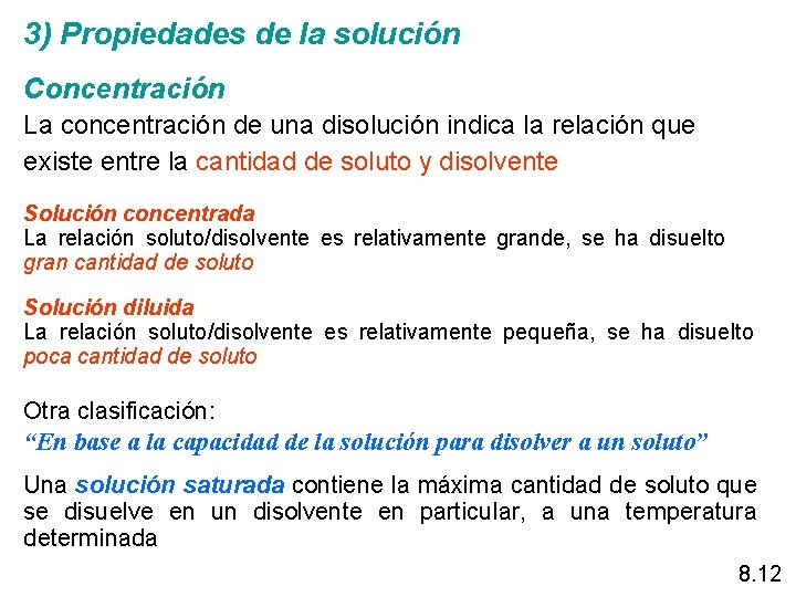 3) Propiedades de la solución Concentración La concentración de una disolución indica la relación