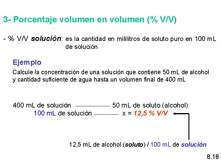 3 - Porcentaje volumen en volumen (% V/V) - % V/V solución: es la