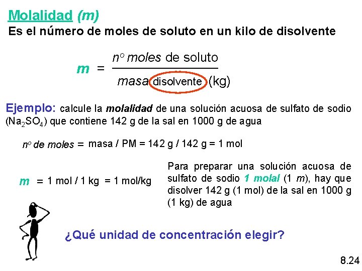 Molalidad (m) Es el número de moles de soluto en un kilo de disolvente