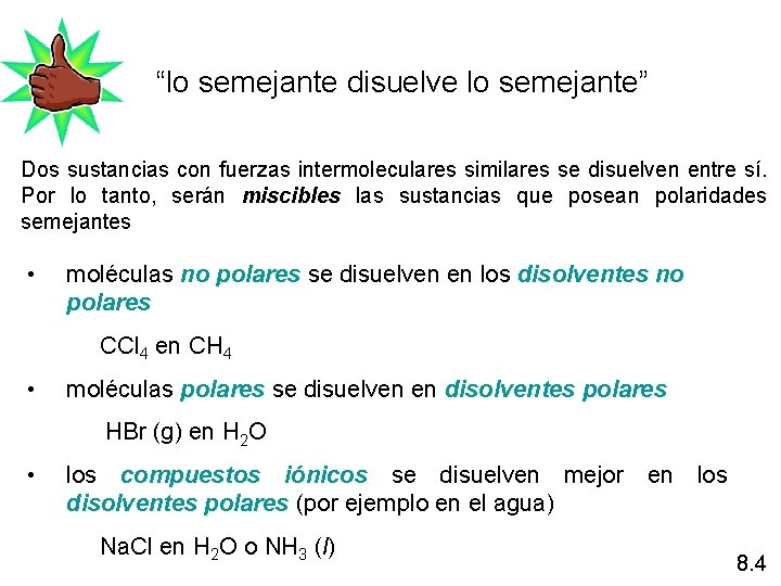 “lo semejante disuelve lo semejante” Dos sustancias con fuerzas intermoleculares similares se disuelven entre