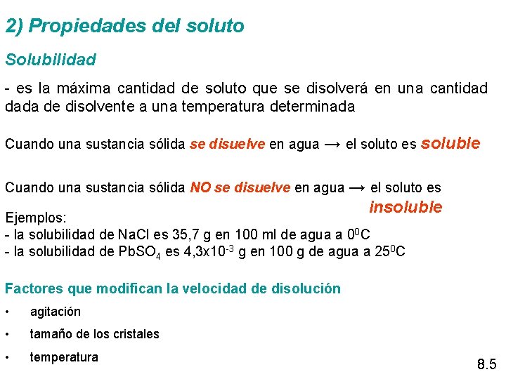 2) Propiedades del soluto Solubilidad - es la máxima cantidad de soluto que se