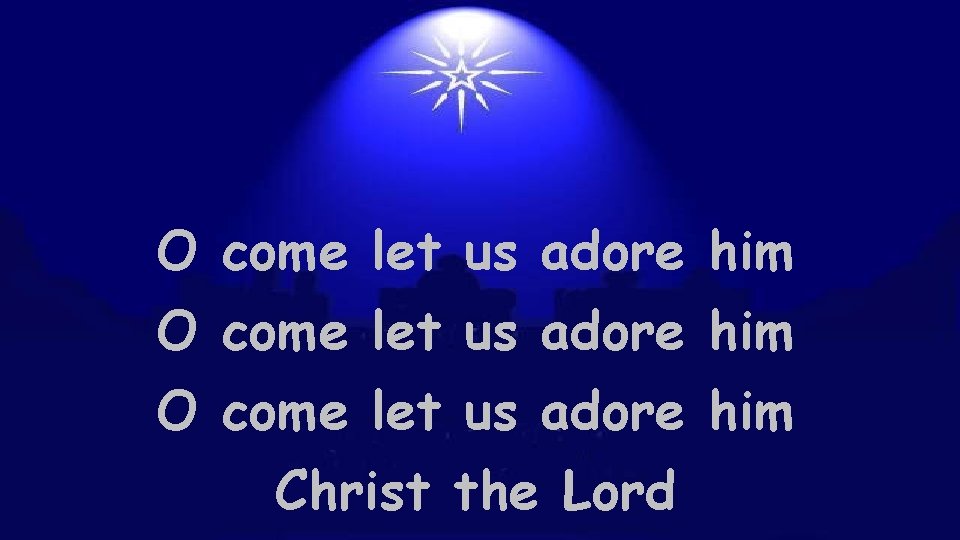 O come let us adore him Christ the Lord 