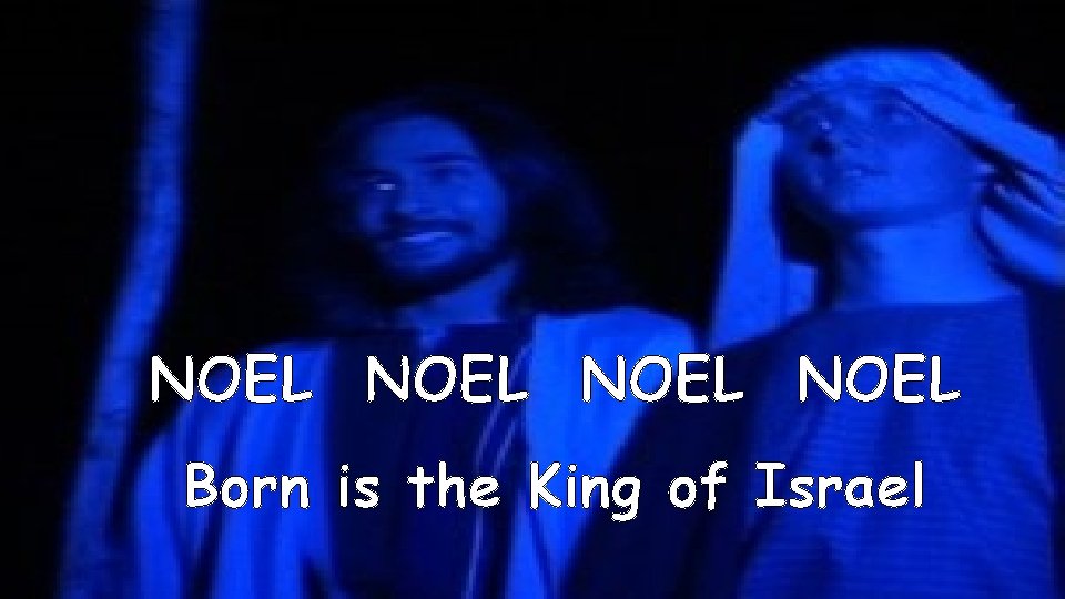 NOEL Born is the King of Israel 