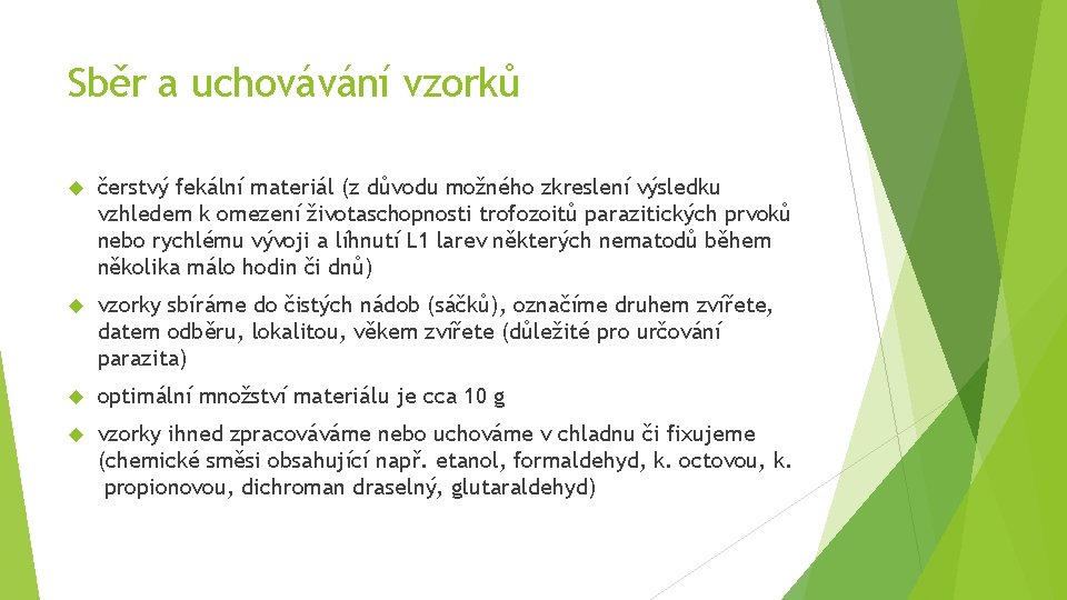 Sběr a uchovávání vzorků čerstvý fekální materiál (z důvodu možného zkreslení výsledku vzhledem k