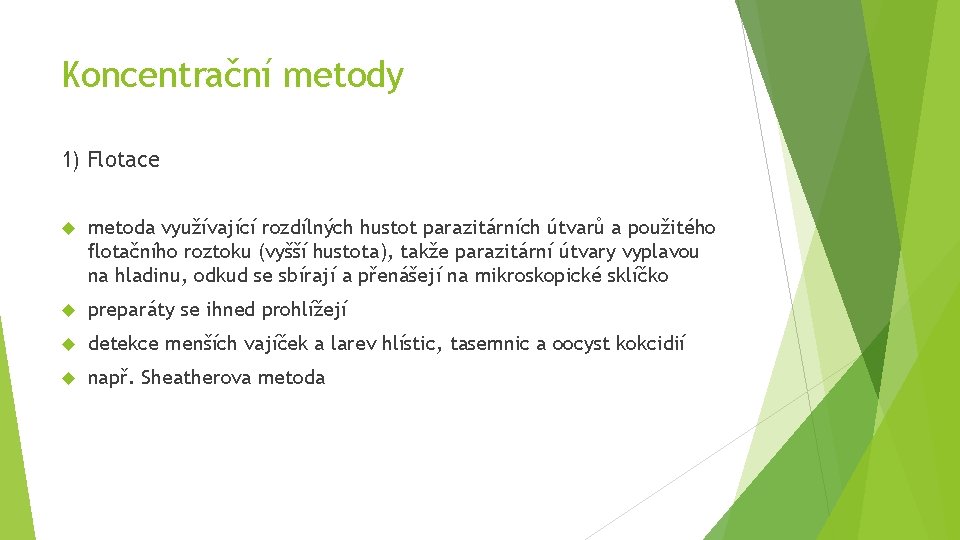 Koncentrační metody 1) Flotace metoda využívající rozdílných hustot parazitárních útvarů a použitého flotačního roztoku