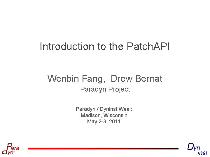 Introduction to the Patch. API Wenbin Fang, Drew Bernat Paradyn Project Paradyn / Dyninst