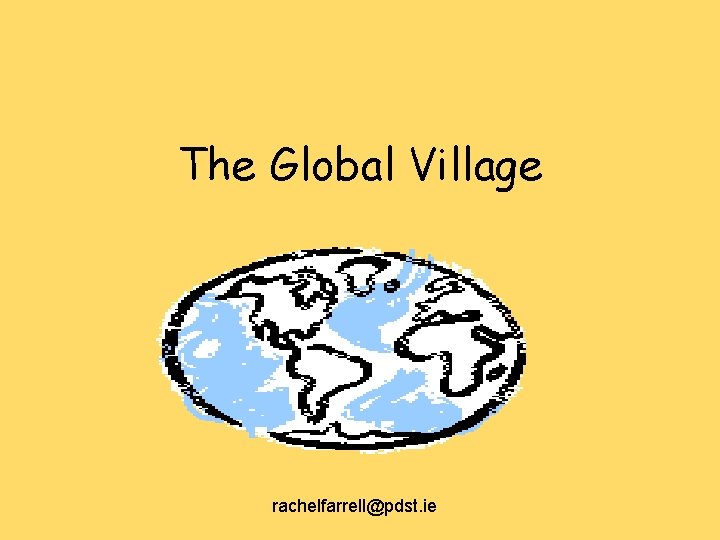 The Global Village rachelfarrell@pdst. ie 