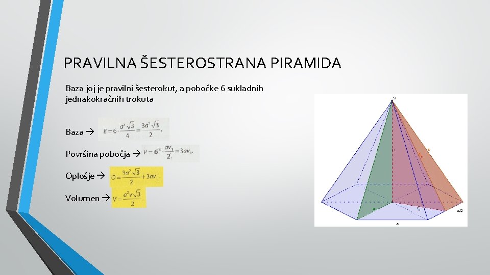 PRAVILNA ŠESTEROSTRANA PIRAMIDA Baza joj je pravilni šesterokut, a pobočke 6 sukladnih jednakokračnih trokuta