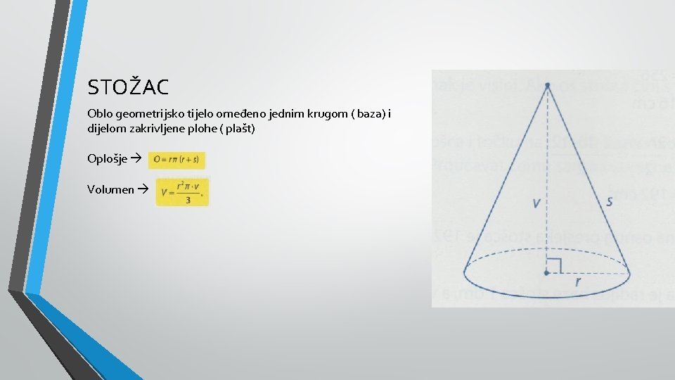 STOŽAC Oblo geometrijsko tijelo omeđeno jednim krugom ( baza) i dijelom zakrivljene plohe (